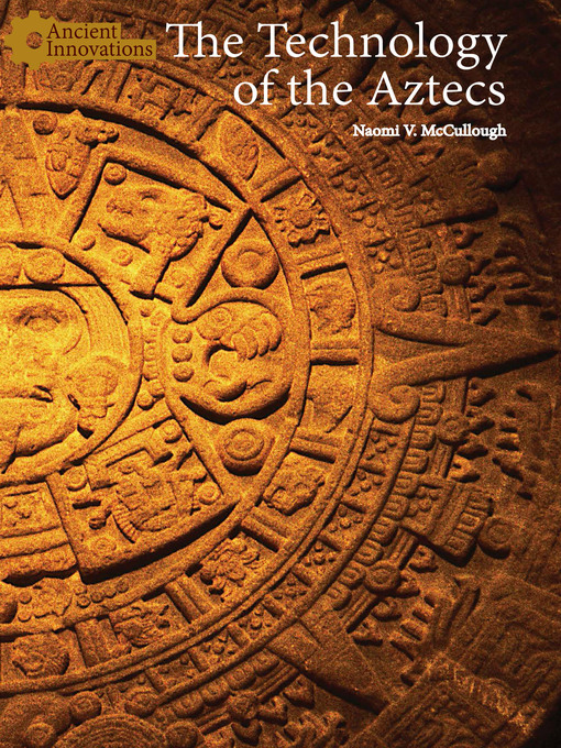 Title details for The Technology of the Aztecs by Naomi V. McCullough - Wait list